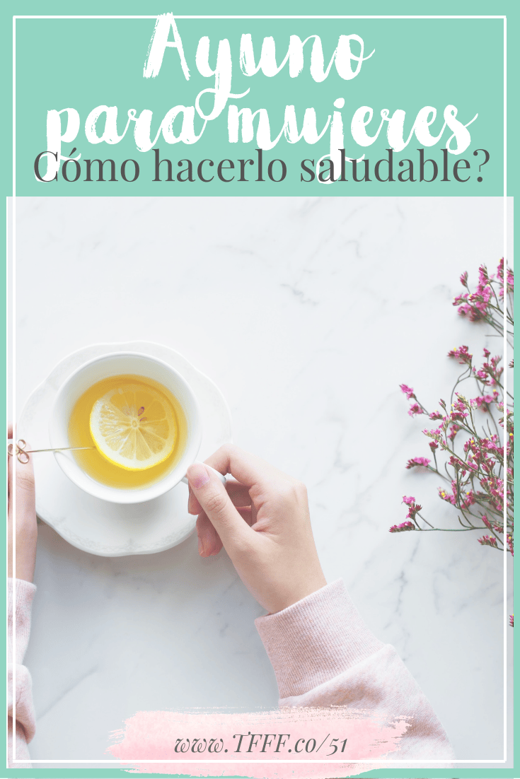 BENEFICIOS DEL AYUNO INTERMITENTE: MUJERES ¿CÓMO HACER AYUNO INTERMITENTE SALUDABLE?
