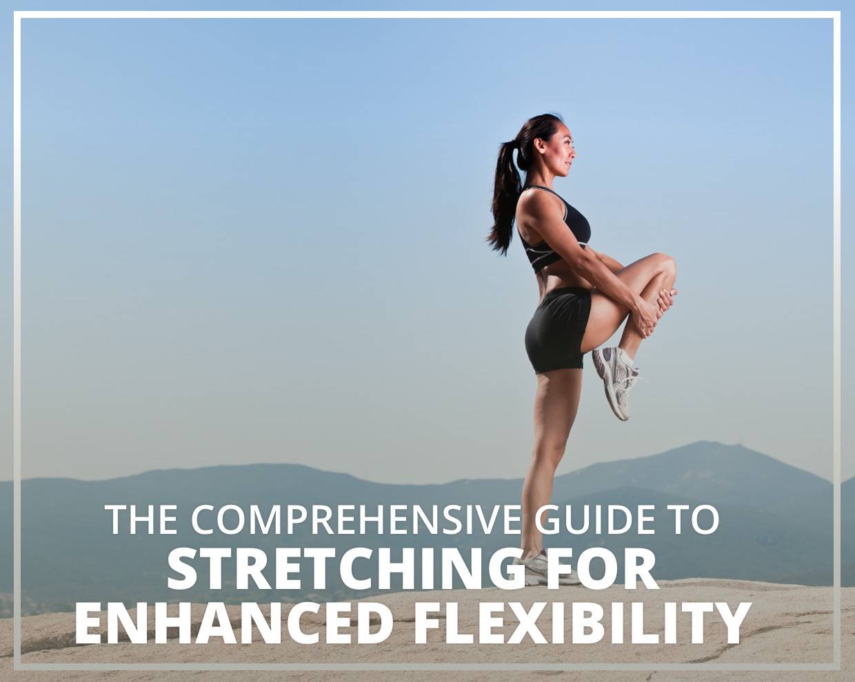 The comprehensive guide to stretching for enhanced flexibility