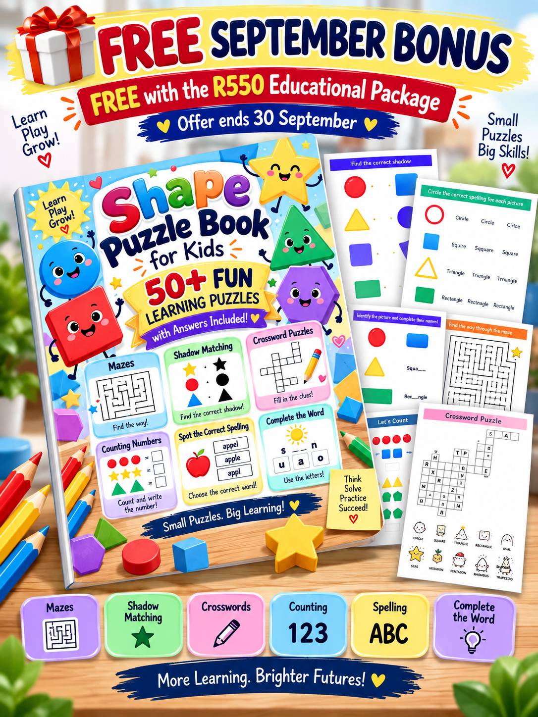🎁 FREE SEPTEMBER BONUS Get the 50-Puzzle Shape Puzzle Book FREE! Purchase the Fun Kid's Educational Package before 30 September and you'll also receive our brand-new Shape Puzzle Book for Kids — absolutely FREE. 50 fun learning puzzles + answers included, featuring: Mazes • Shadow Matching • Crosswords • Counting • Spelling • Complete the Word Your package includes: 50 Educational Games • 50 Science Videos • 50 One-Minute Read-Along Stories • 29 PowerPoint Games + Bonuses R550 once-off — no subscription 🎁 September bonus automatically included with your purchase. Offer ends 30 September 2026.