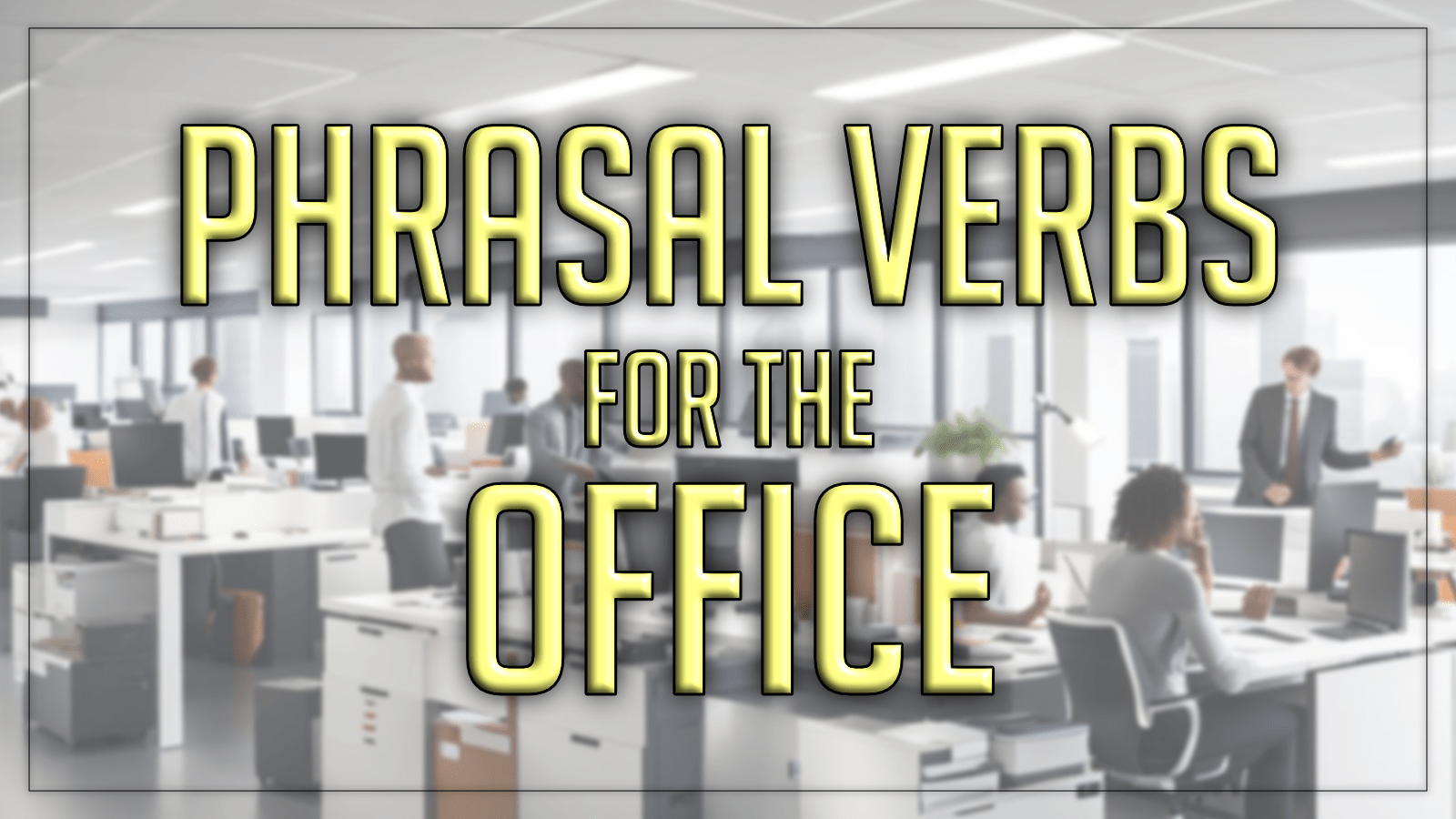 phrasal verbs for the office