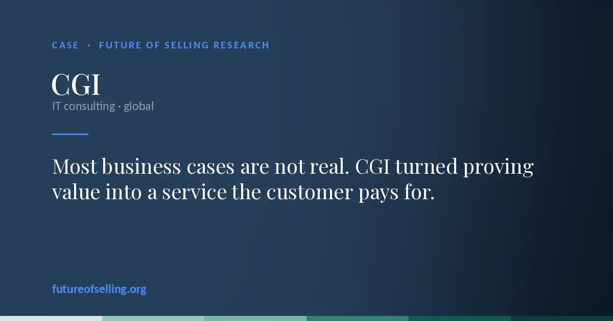CGI case — Most business cases are not real. CGI turned proving value into a service the customer pays for.