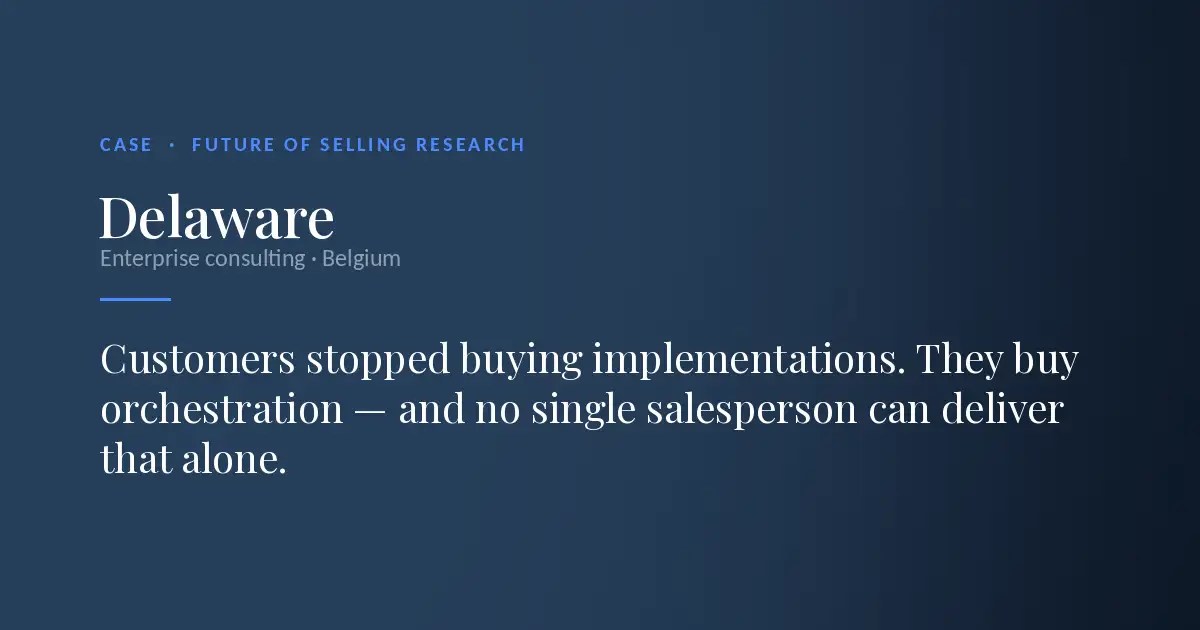 Delaware case — Customers stopped buying implementations. They buy orchestration, and no single salesperson can deliver that alone.