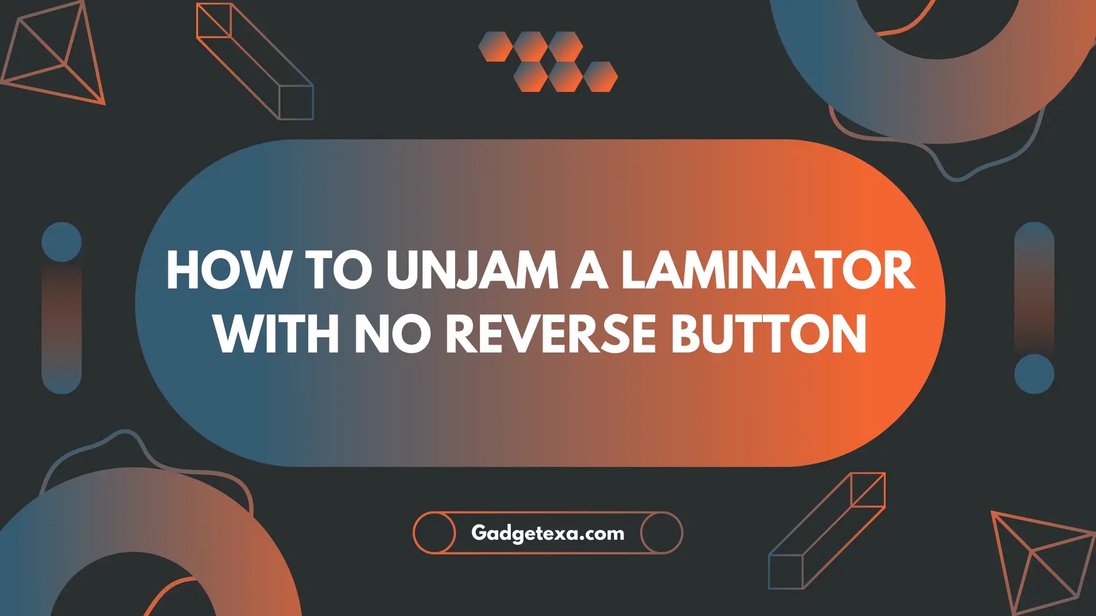 How to unjam a laminator with no reverse button Gadgetexa