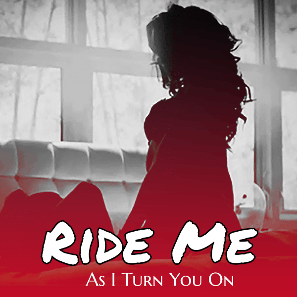 Ride Me (As I Turn You On)