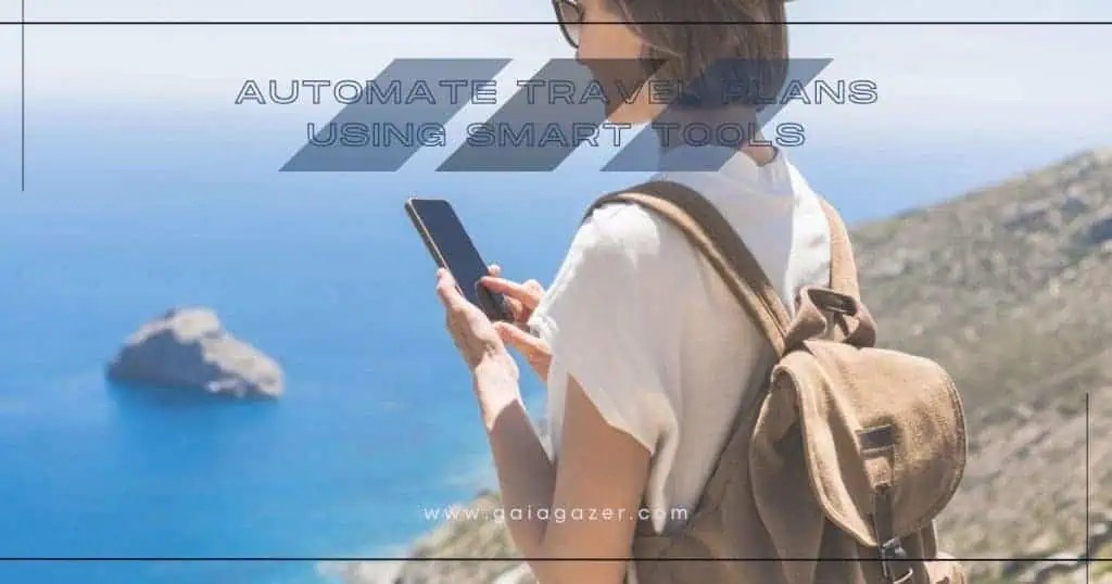 How To Automate Your Travel Plans With Smart Tools GaiaGazer Automate Travel Plans Using Smart Tools 1024x538 
