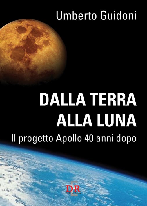U. Guidoni – Dalla Terra alla Luna. Il progetto Apollo 40 anni dopo.
