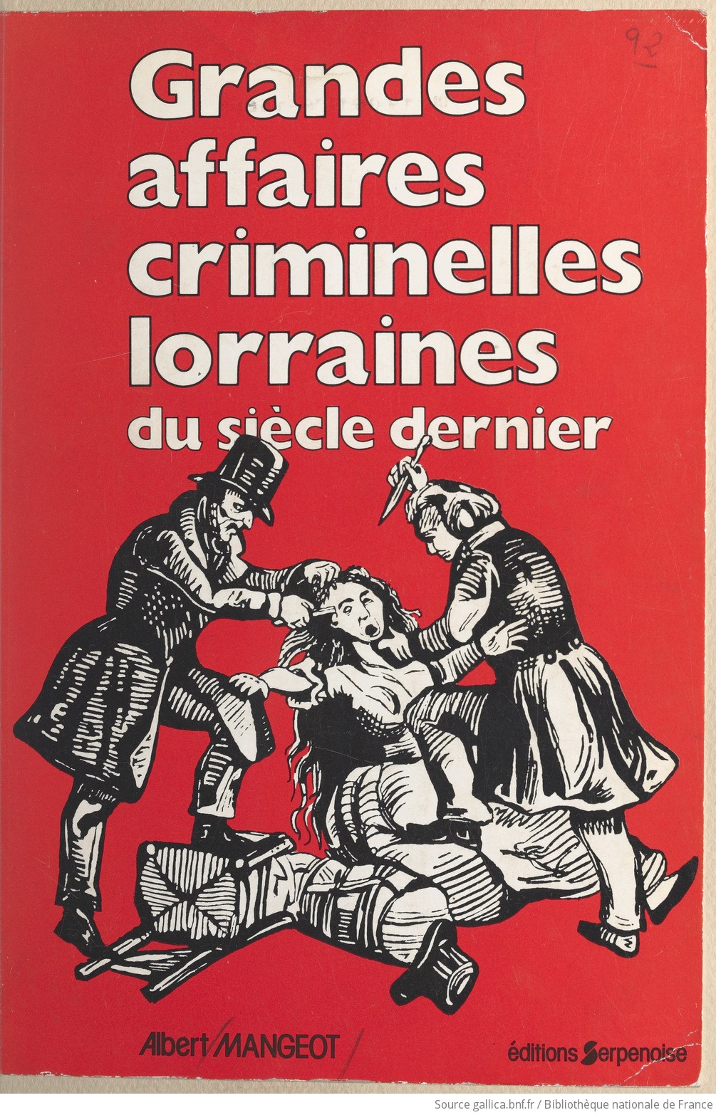 Grandes Affaires Criminelles Lorraines Du Siecle Dernier