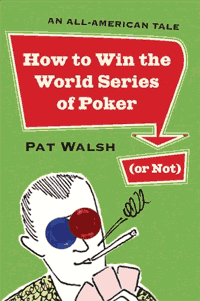 How to Win the World Series of Poker (or Not) Book
