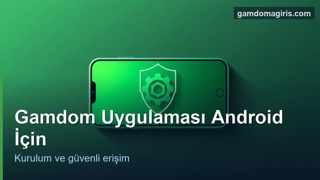 Gamdom Android uygulaması: kurulum ve güvenli erişim konsepti
