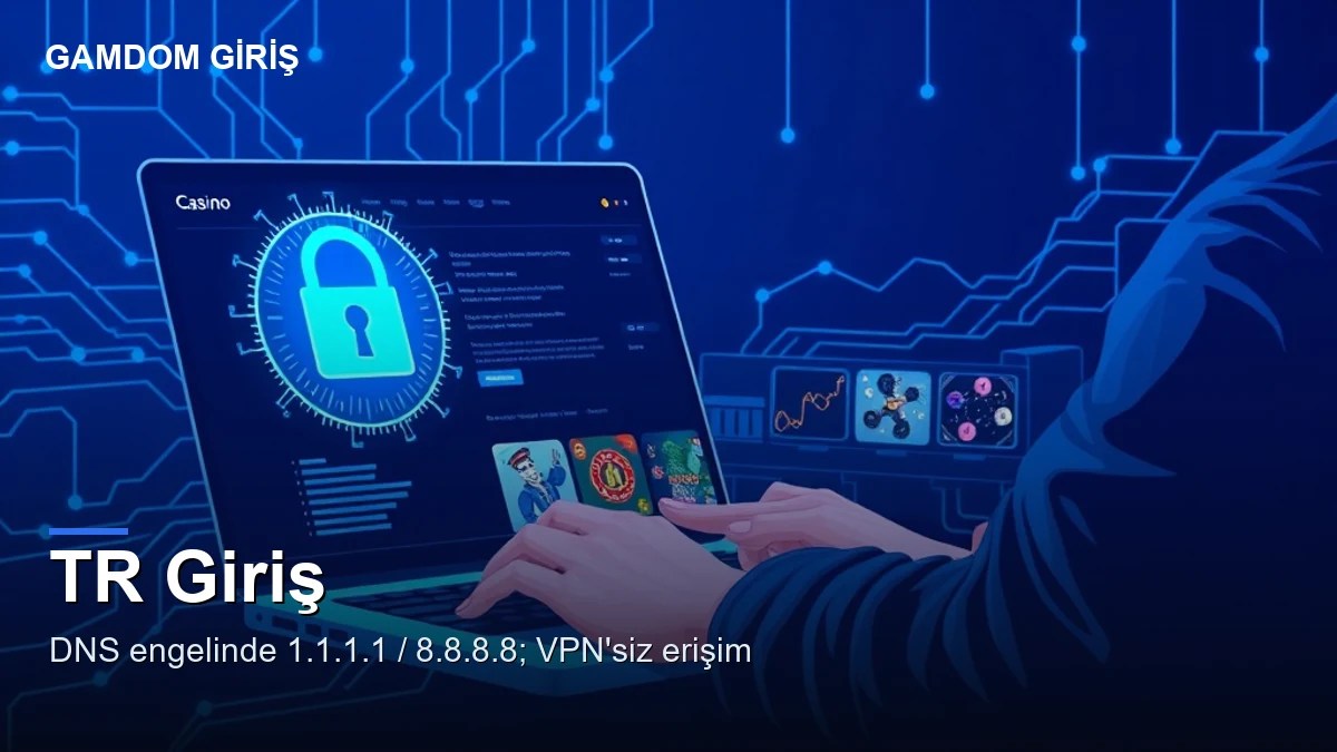 Gamdom Giriş Tr 4 Gamdom TR giriş — güncel erişim ve DNS