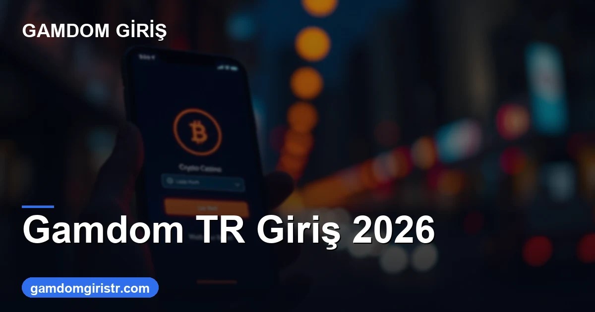 Gamdom TR giriş güncel adres ve erişim 2026