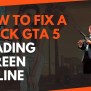 How To Fix A Stuck GTA 5 Loading Screen Online