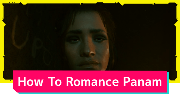Cyberpunk 2077 Romance Guide Panam Palmer On a broader note I think it would be cool if all of the romance options could be opened up to any BodyVoice combination.