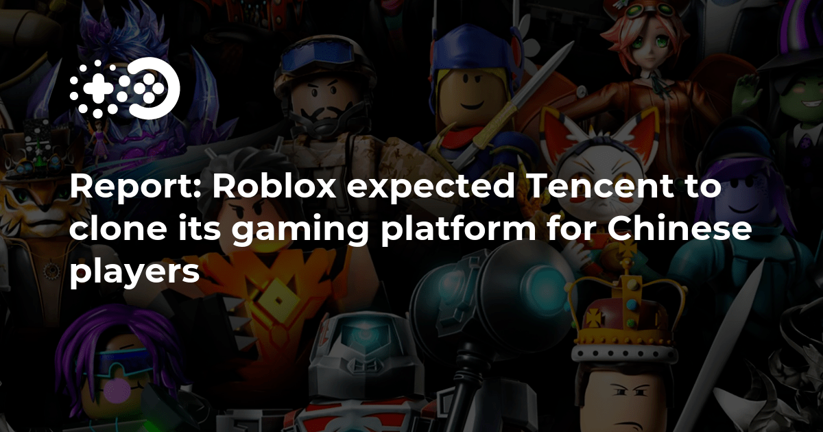 Report Roblox Expected Tencent To Clone Its Gaming Platform For Roblox China Censorship Hack Tencent Clone 