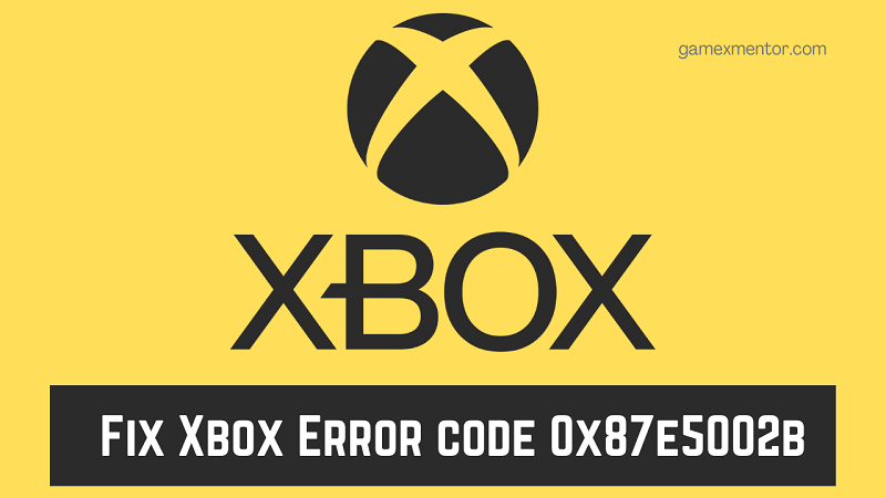 Fix Xbox Error code 0x87e5002b