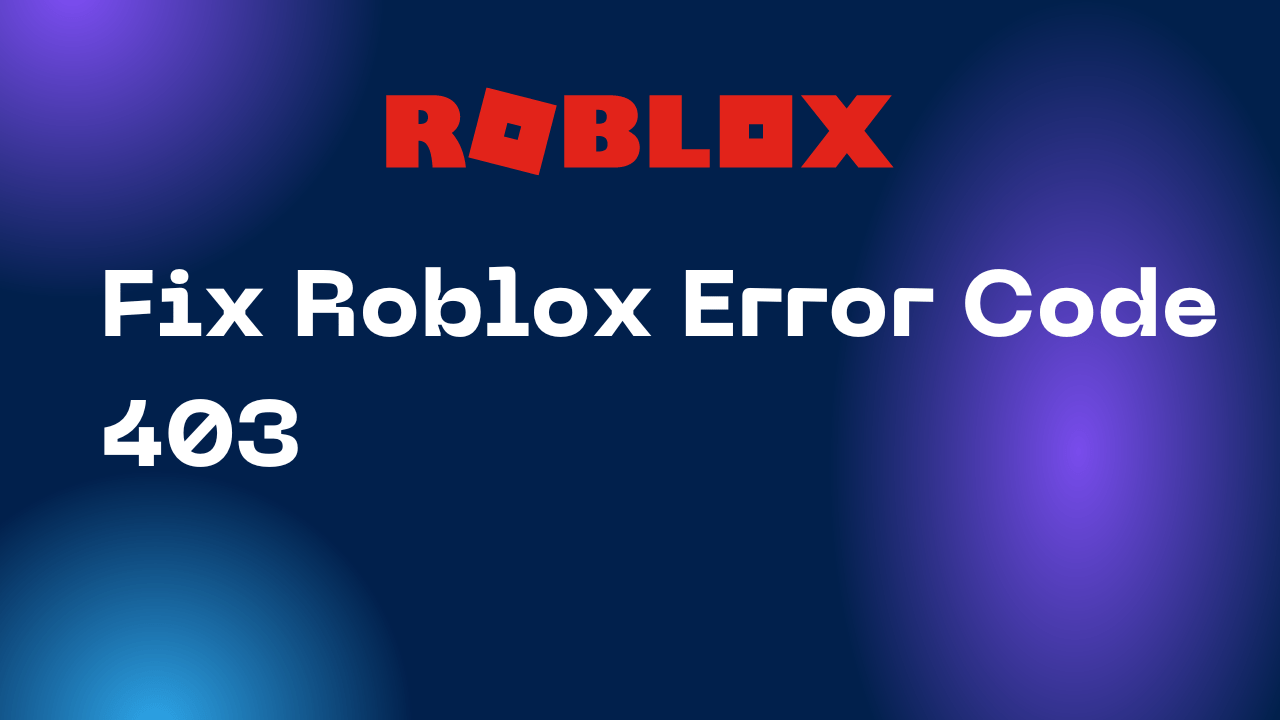 fix Roblox Error Code 403