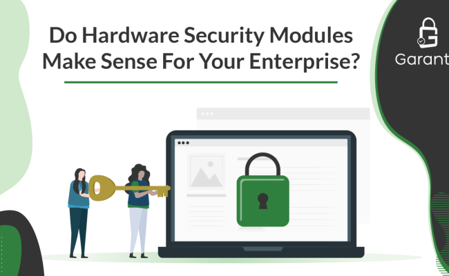 Do Hardware Security Modules (HSMs) Make Sense For Your Enterprise? - Garantir