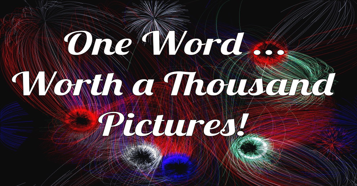 One Word: Worth a Thousand Pictures