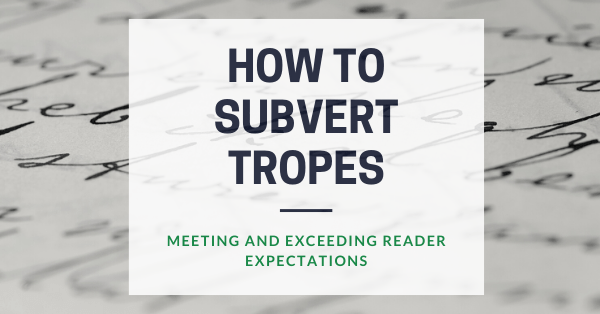 How to subvert tropes: meeting and exceeding reader expectations