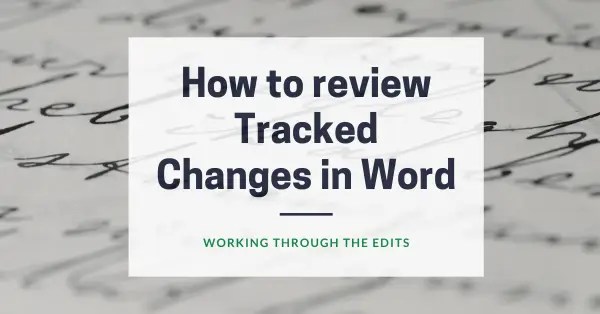 How to review Tracked Changes in Word: Working Through the Edits