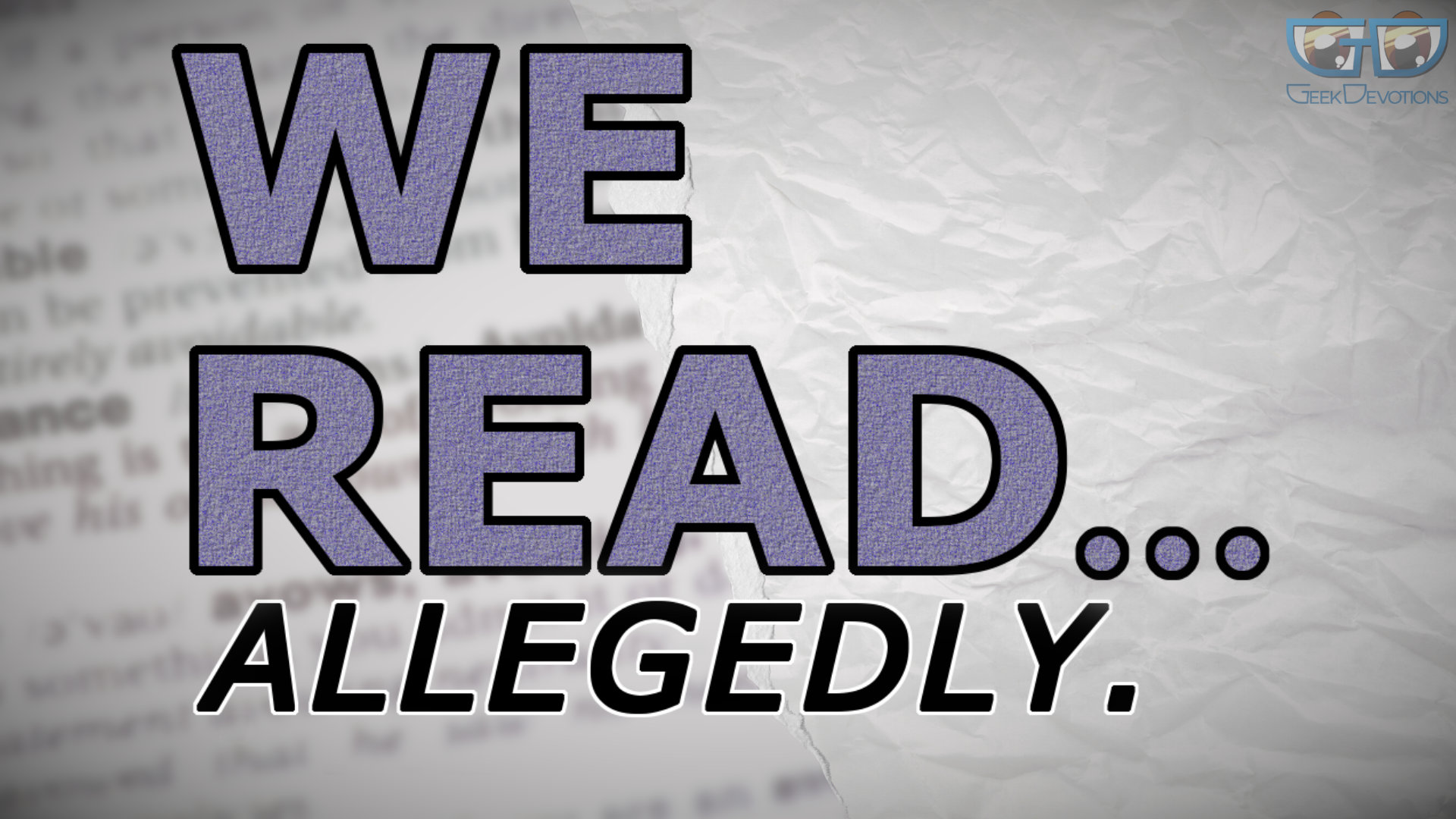 Bold purple block letters spelling "We Read... Allegedly." on a crumpled paper background, with the Geek Devotions logo in the upper right corner.