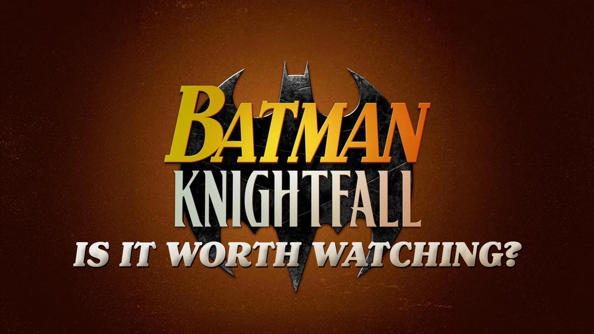 Batman: Knightfall logo with the text "Is It Worth Watching?" on a dark orange background