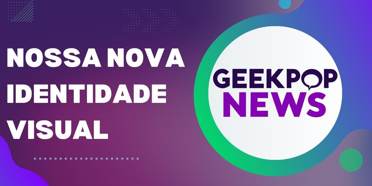 Editorial – A nova marca GeekPop News para um sonho antigo