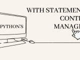 Context Managers And The With Statement In Python A Comprehensive