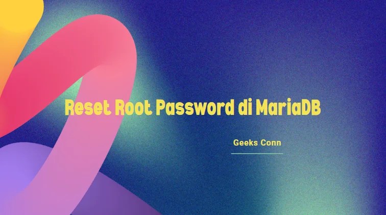 Reset Root Password di MariaDB