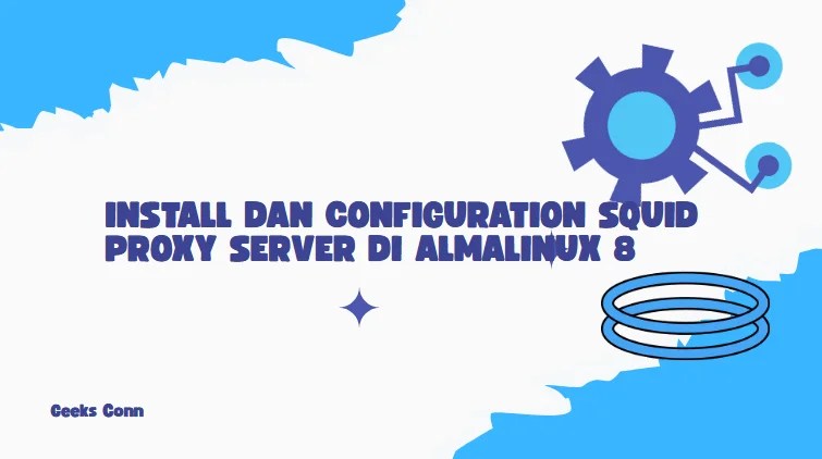 Install dan Configuration Squid Proxy Server di AlmaLinux 8