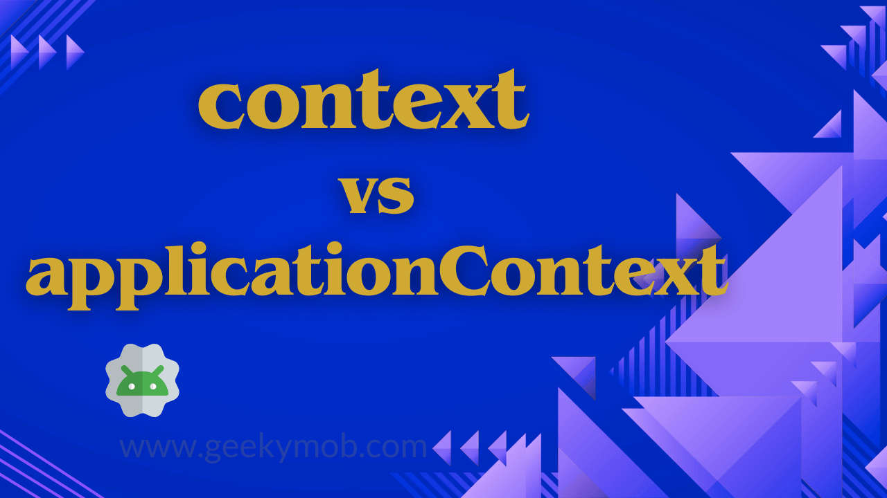 What is the difference between context and applicationContext
