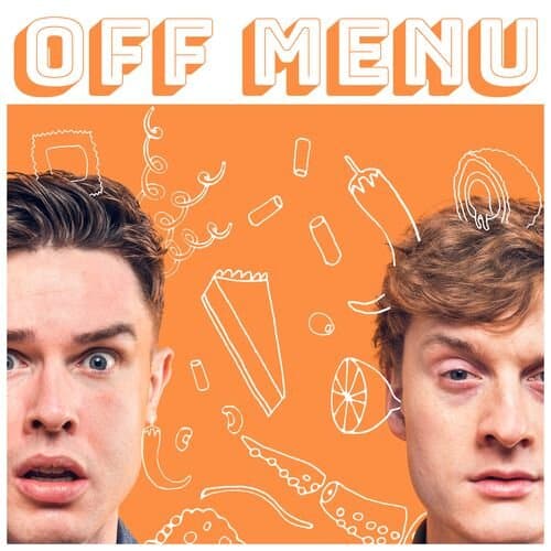 - This suggestion may not be something new from this week but it still definitely belongs on our weekly round up. 'Off Menu' is the podcast from comedians Ed Gamble and James Acaster, who you'll probably recognise from their appearances on the many British panel shows. The podcast invites a different guest each week to lay out their dream meal with a starter, main course, dessert, a drink and POPPADOMS OR BREAD (shouted in our best James Acaster voice). As well as often being quite an interesting insight into the lives of those featured the podcast is also a highly entertaining hour of listening. Some of the best episodes include Daisy Cooper, from BBC Three's 'This Country,' who has a very controversial dessert choice and Tom Allen , from Bake Off: Extra slice and Bake Off: the professionals. This weeks episode, recorded over the phone, obviously, features stylist Gok Wan and you can find it and any of the past 67 episodes on Spotify, Apple podcasts or just wherever you listen to podcasts really.