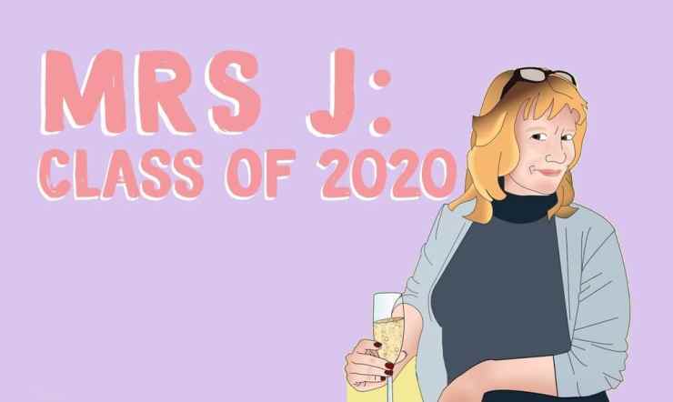 Mrs J: Class of 2020