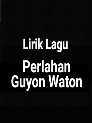 Regi trie julianie 9 desember 2020, 20:58 wib. Lirik Lagu Perlahan By Guyon Waton Gejag
