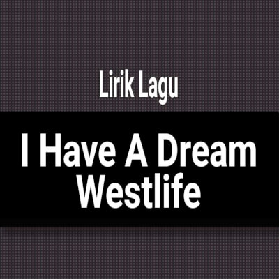 Charli xcx, ryn weaver, mikkel storleer eriksen, . Lirik Lagu I Have A Dream Dari Westlife Dan Terjemahan Gejag