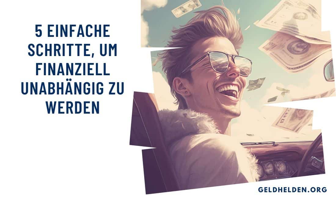 ☝5 einfache Schritte, um finanziell unabhängig zu werden | Geldhelden