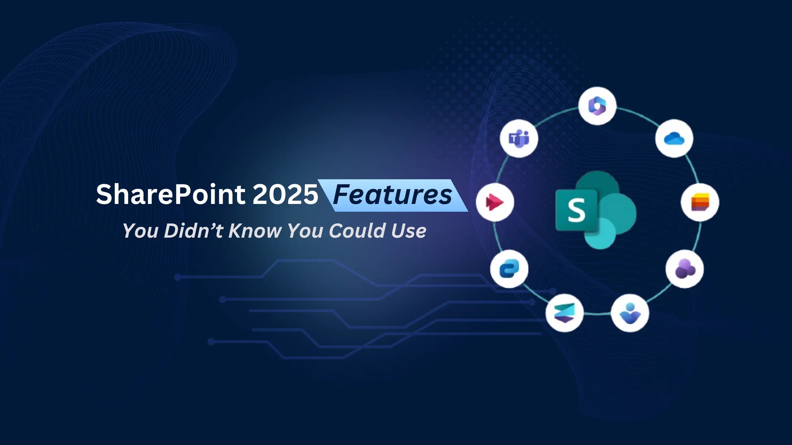 SharePoint 2025 Features You Didn’t Know You Could Use