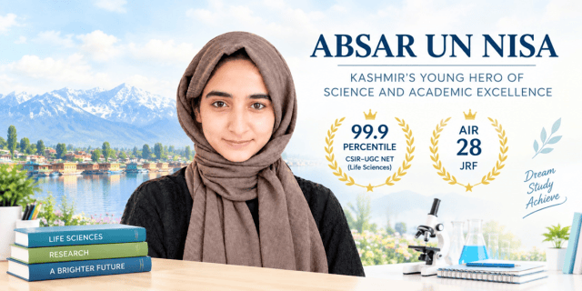 ABSAR UN NISA: KASHMIR’S YOUNG HERO OF SCIENCE AND ACADEMIC EXCELLENCE
