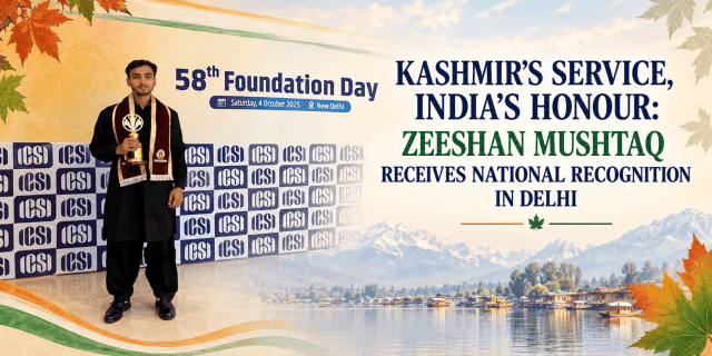 KASHMIR’S SERVICE, INDIA’S HONOUR: ZEESHAN MUSHTAQ RECEIVES NATIONAL RECOGNITION IN DELHI