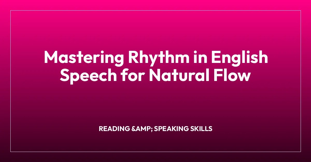 Mastering rhythm in english speech for natural flow