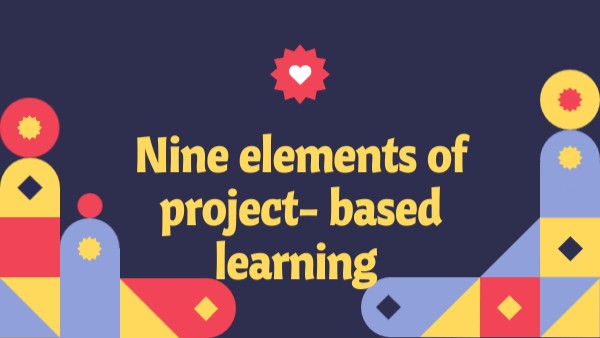 9 Elements Of Project Based Learning Genially