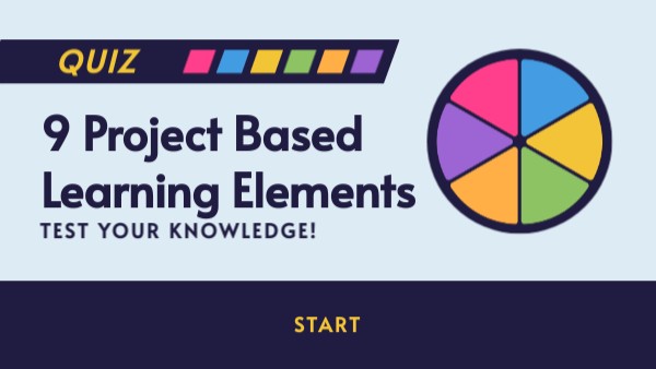 9 Project Based Learning Elements Genially