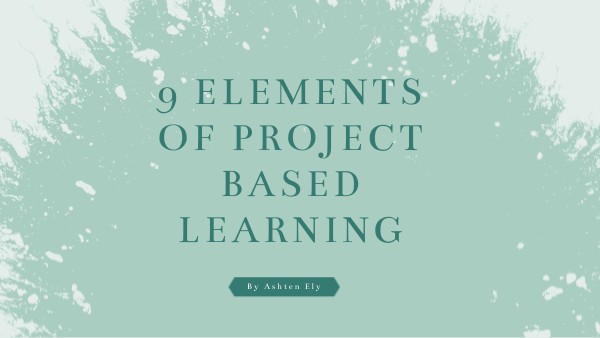 9 Elements Of Project Based Learning Genially