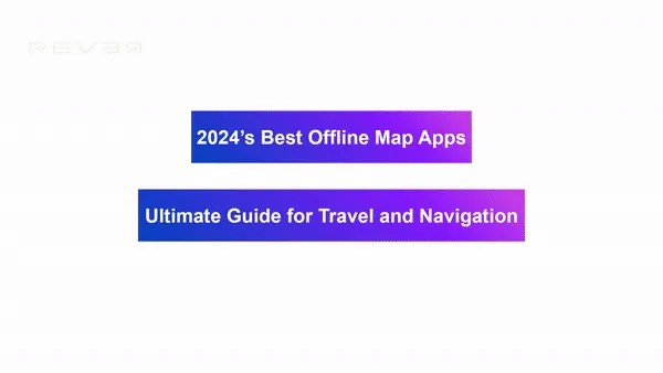 2024 S Best Offline Map Apps Ultimate Guide For Travel And Navigation 2024s Best Offline Map Apps Ultimate Guide For Travel And