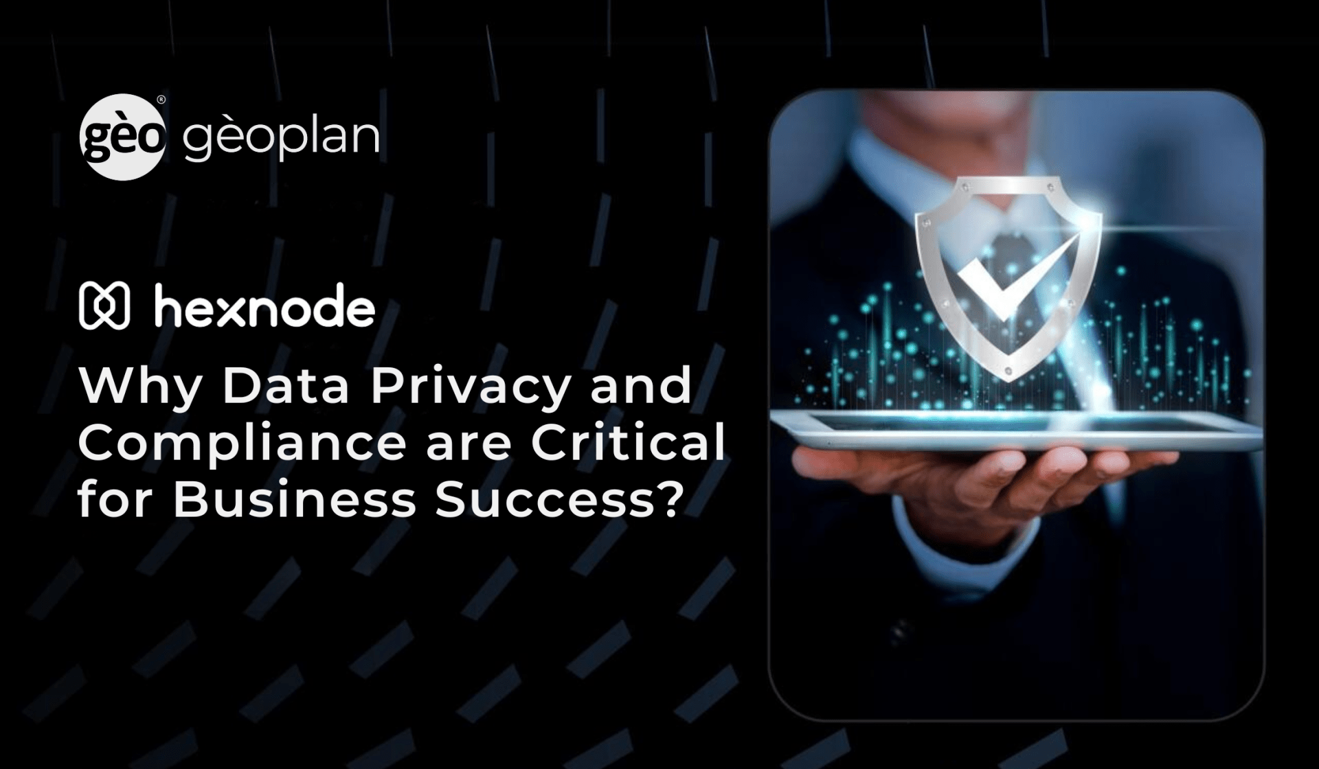 Hexnode: Why Data Privacy and Compliance are Critical for Business Success
