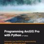 Programming ArcGIS Pro With Python - 2nd Edition - Geospatial Training Services