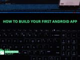 How To Build Your First Android App Step By Step Guide