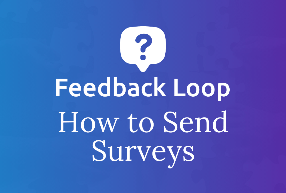 How to send Feedback Loop surveys