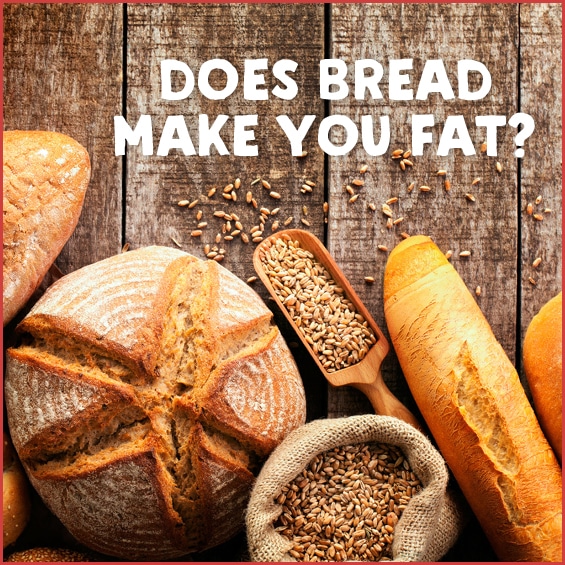 So, are the extra health benefits of whe. Does Bread Make You Fat?