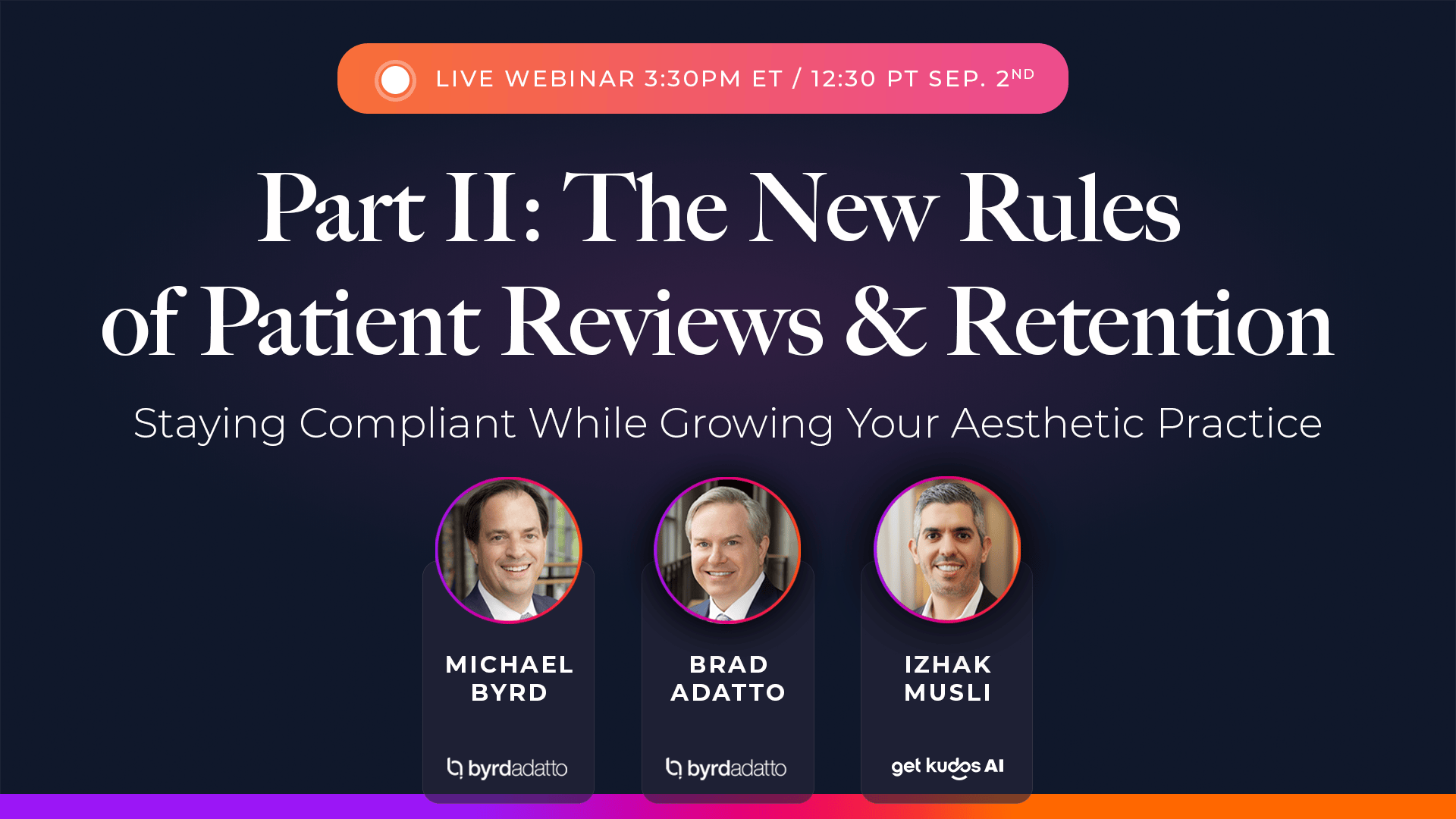 Part II: The New Rules of Patient Reviews and Retention. Live webinar September 2, 3:30pm ET, with Michael Byrd and Brad Adatto of ByrdAdatto and Izhak Musli of Get Kudos AI.